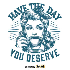 Have the Day You Deserve SVG Coffee SVG Pin Up Coffee Girl SVG Vector Art Coffee Sarcasm SVG Vintage SVG