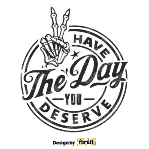 Have the Day You Deserve SVG Halloween SVG Designs