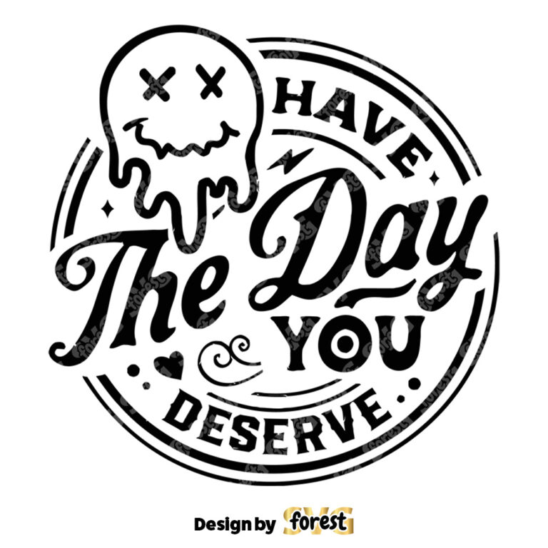 Have the Day You Deserve SVG Melting Smiley Face SVG Funny Karma SVG Snarky SVG Retro Emoji Melting SVG