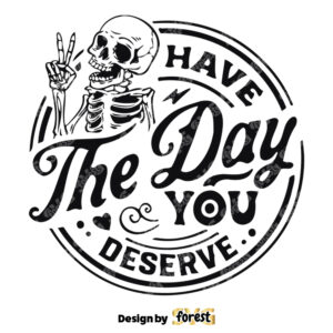 Have the Day You Deserve SVG Peace Sign Skeleton SVG Funny Karma SVG Snarky SVG Funny Skeleton SVG