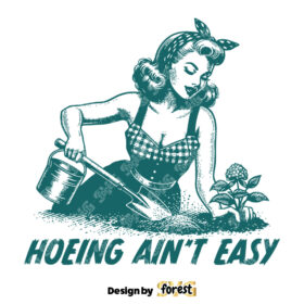 Hoeing AinT Easy SVG Gardening SVG Digital Design For T Shirts Stickers Tote Bags Vintage SVG