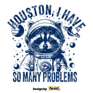 Houston I Have So Many Problems Funny Raccoon In Space Vintage Animal Quotes And Sayings Space Lovers SVG