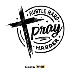 Hustle Hard Pray Harder SVG Prayer SVG Faith SVG Pray SVG Christian Cross SVG Bible Verse SVG