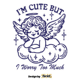 I Am Cute But I Worry Too Much SVG File Trendy Vintage Cherub Angel Vintage Mental Health Design For Graphic Tees