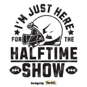 I Am Just Here For the Halftime Show SVG Super Bowl SVG Funny Football SVG Football Shirt SVG
