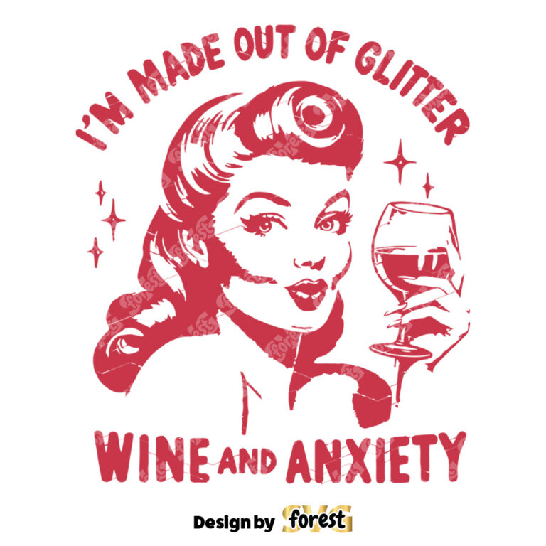 I Am Made Out Of Glitter Wine Anxiety SVG File Trendy Vintage Retro Design For Graphic Tees Tote Bags
