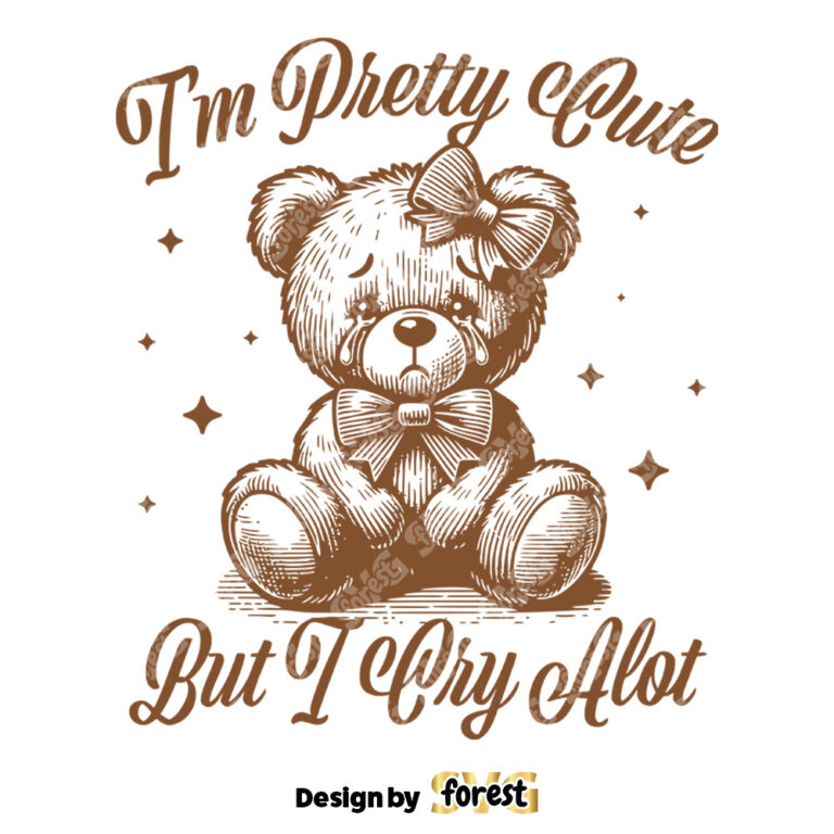 I Am Pretty Cute But I Cry A Lot SVG Teddy Bear SVG Funny Sayings SVG Mental Health SVG Vintage SVG