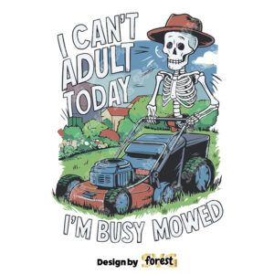 I Cant Adult Today Im Busy Mowed Fathers Day SVG