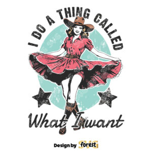 I Do A thing Called What I Want SVG Western Girl Shirt Design