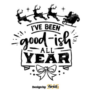 I Have Been Good Ish All Year SVG Dear Santa SVG Funny Christmas SVG Christmas Funny SVG Merry Christmas SVG