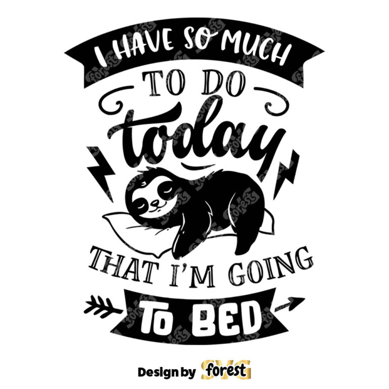 I Have So Much To Do Today that IM Going To Bed SVG Sloth SVG Funny Sloth SVG Lazy Sloth SVG Sassy SVG