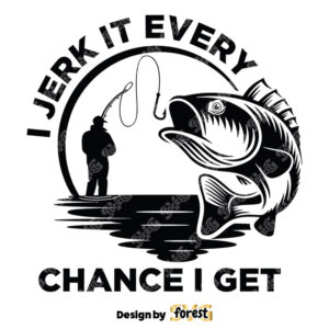 I Jerk It Every Chance I Get SVG Funny Bass Fishing SVG Fish Catching SVG