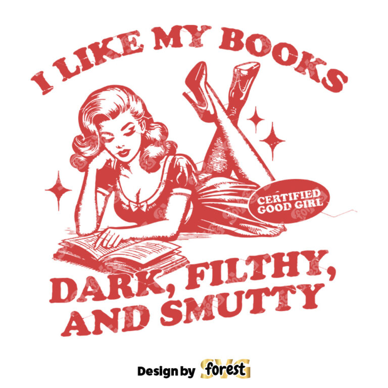 I Like My Books Dark Filthy And Smutty SVG File Trendy Vintage Bookish Retro Art