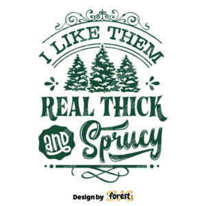 I Like them Real thick And Sprucy SVG I Like them Real thick And Sprucey SVG