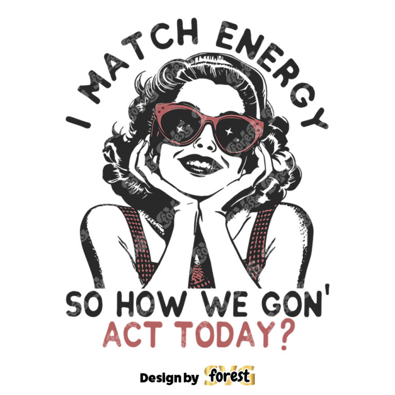 I Match Energy SVG Retro Shirt Design SVG Sarcastic Shirt Print Sassy Girl Vector Vintage Shirt Graphic