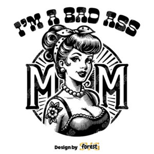 I am A Bad Ass Mom SVG Mothers Day SVG Pin Up SVG Vintage SVG