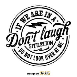 If We Are In A Dont Laugh Situation SVG Do Not Look Over At Me SVG Funny SVG