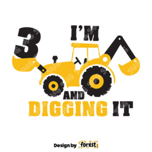 Im 3 And Digging It SVG Construction SVG 3Rd Birthday SVG 0