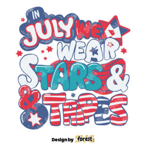 In July We Wear Stars And Stripes Fourth Of July SVG