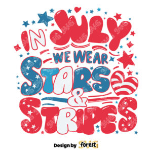 In July We Wear Stars And Stripes Independence Day SVG