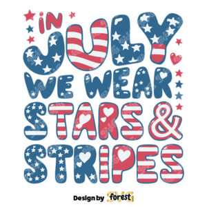 In July We Wear Stars And Stripes USA Flag SVG