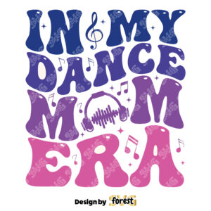 In My Dance Mom Era SVG SVG Dance Mom SVG Dance Mom Era SVG Dance Mom SVG Dance Mom Shirt SVG Dance SVG