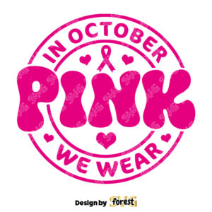In October We Wear Pink SVG Breast Cancer SVG Pink SVG Cancer SVG Awareness Ribbon SVG Cancer Ribbon SVG