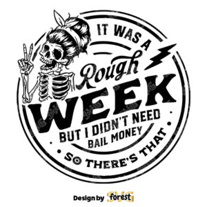 It Was A Rough Week But I DidnT Need Bail Money So thereS that SVG Funny Skeleton SVG