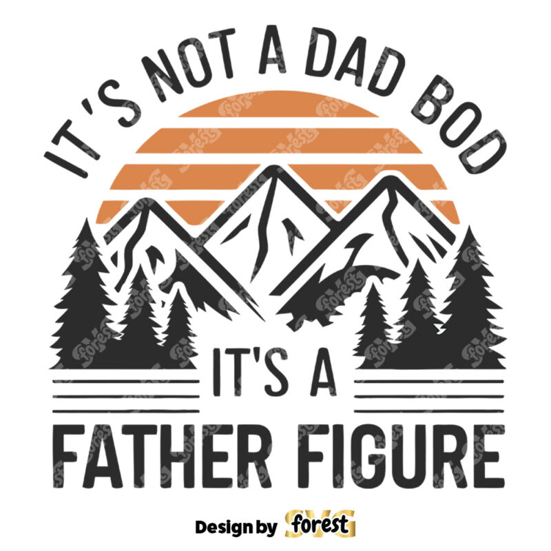 Its Not A Dad Bod ItS A Father Figure Dad Quote SVG
