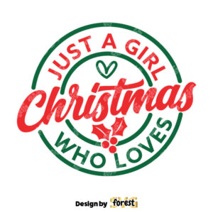 Just A Girl Who Loves Christmas SVG Christmas SVG Christmas Shirt SVG Merry Christmas SVG Funny Christmas SVG