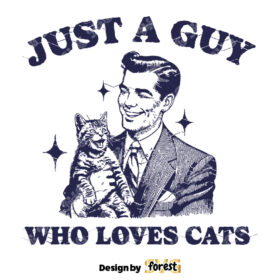 Just A Guy Who Loves Cats SVG File Trendy Vintage Cat Dad Design For Graphic Tees Tote Bags Stickers