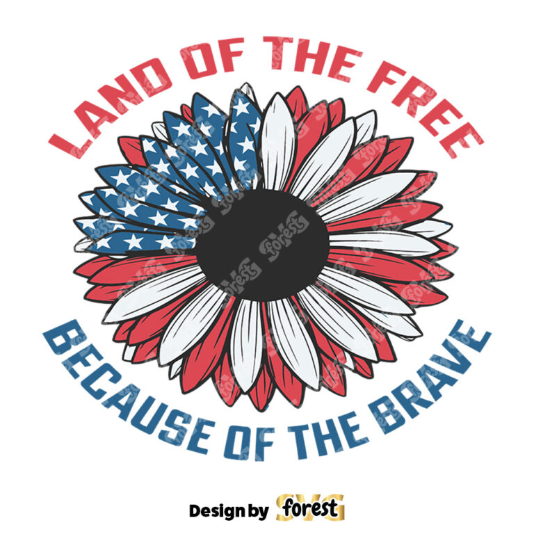 Land Of the Free Because Of the Brave Sunflower SVG