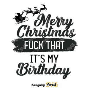 Merry Christmas Fuck That My Birthday SVG 0