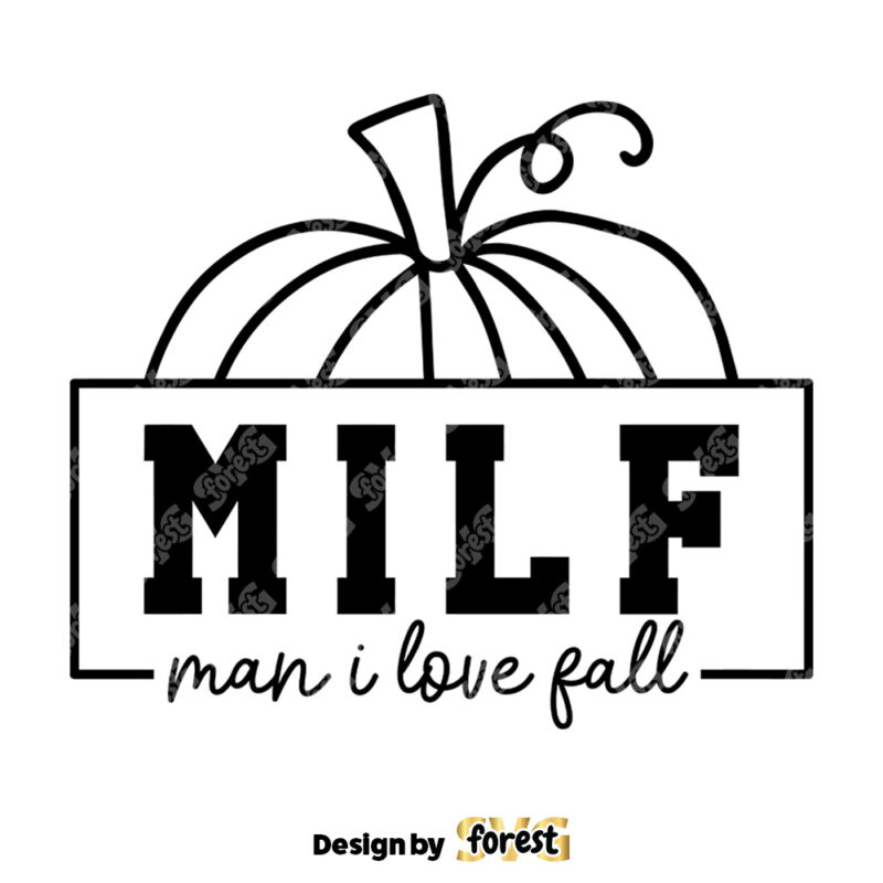 Milf Man I Love Fall SVG Halloween SVG Fall Pumpkin Shirt Fall SVG Autumn SVG Fall Gifts For Women