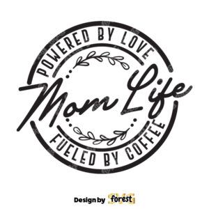 Mom Life SVG Mom Life Powered By Love SVG Fueled By Coffee SVG Mom Shirt SVG Mom Quotes SVG Funny Mom SVG