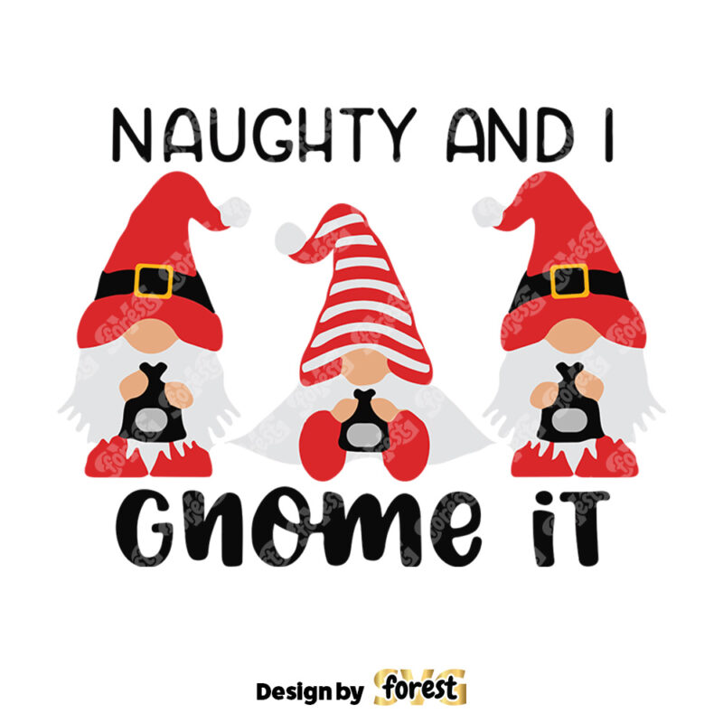 Naughty And I Gnome It SVG Gnome Christmas SVG Funny Christmas 0