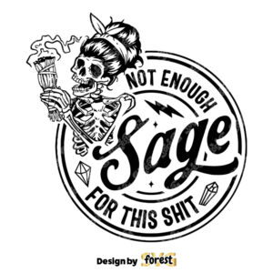 Not Enough Sage For this Shit SVG Not Enough Sage SVG Sage SVG Skull And Sage SVG