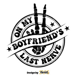 On My BoyfriendS Last Nerve SVG SVG Cutting File For Cricut Funny SVG