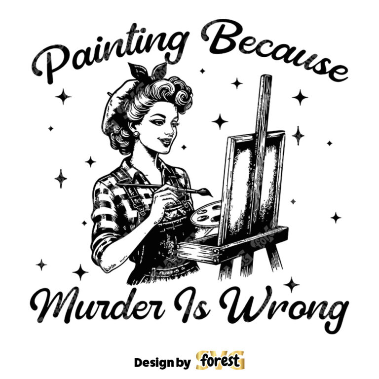 Painting Because Murder Is Wrong SVG Artist SVG Digital Design For T Shirts Stickers Tote Bags Vintage SVG