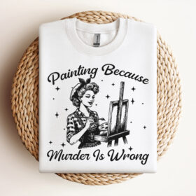 Painting Because Murder Is Wrong SVG Artist SVG Digital Design For T Shirts Stickers Tote Bags Vintage SVG Design