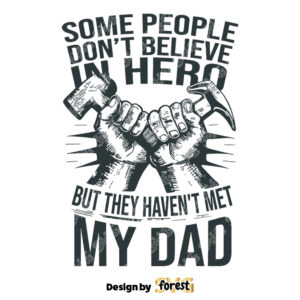 People Dont Believe In Hero they Havent Met My Dad SVG