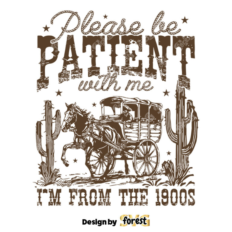 Please Be Patient With Me SVG IM From the 1900S SVG Western Graphic SVG Retro SVG