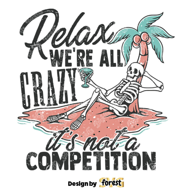 Relax WeRe All Crazy ItS Not A Competition SVG Retro Shirt Design SVG Funny Vector SVG Sarcastic Shirt Design