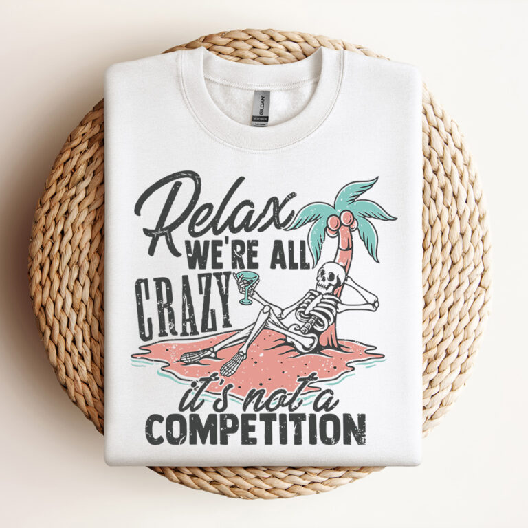 Relax WeRe All Crazy ItS Not A Competition SVG Retro Shirt Design SVG Funny Vector SVG Sarcastic Shirt Design Design