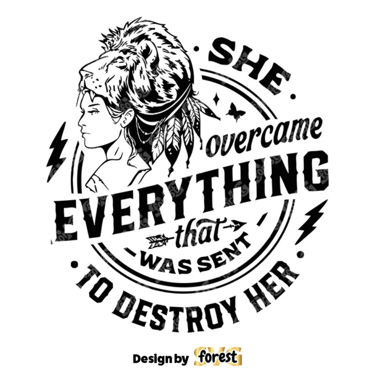 She Overcame Everything SVG that Was Sent To Destroy Her SVG Motivational SVG Inspirational SVG Strong Woman SVG