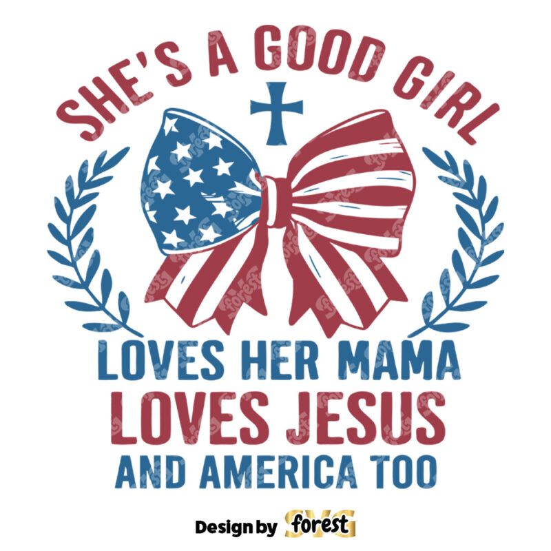 Shes A Good Girl Loves Her Mama Independence Day SVG