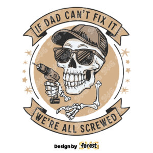 Skeleton If Dad Cant Fix It We Are All Screwed SVG