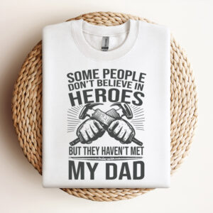 Some People Dont Believe In Hero Happy Fathers Day SVG Design