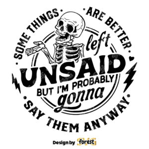 Some things Are Better Left Unsaid SVG IM Gonna Say them Anyway SVG Funny Skeleton SVG