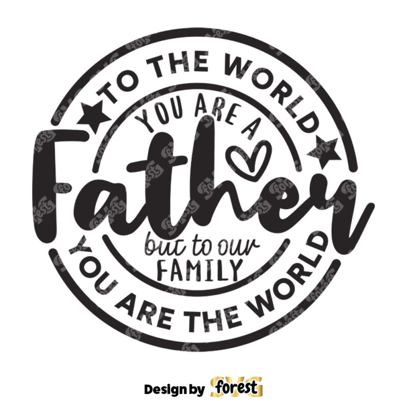To the World You Are A Father SVG Father Day SVG Dad SVG Dad Sayings SVG Father Shirt SVG Father Gift SVG